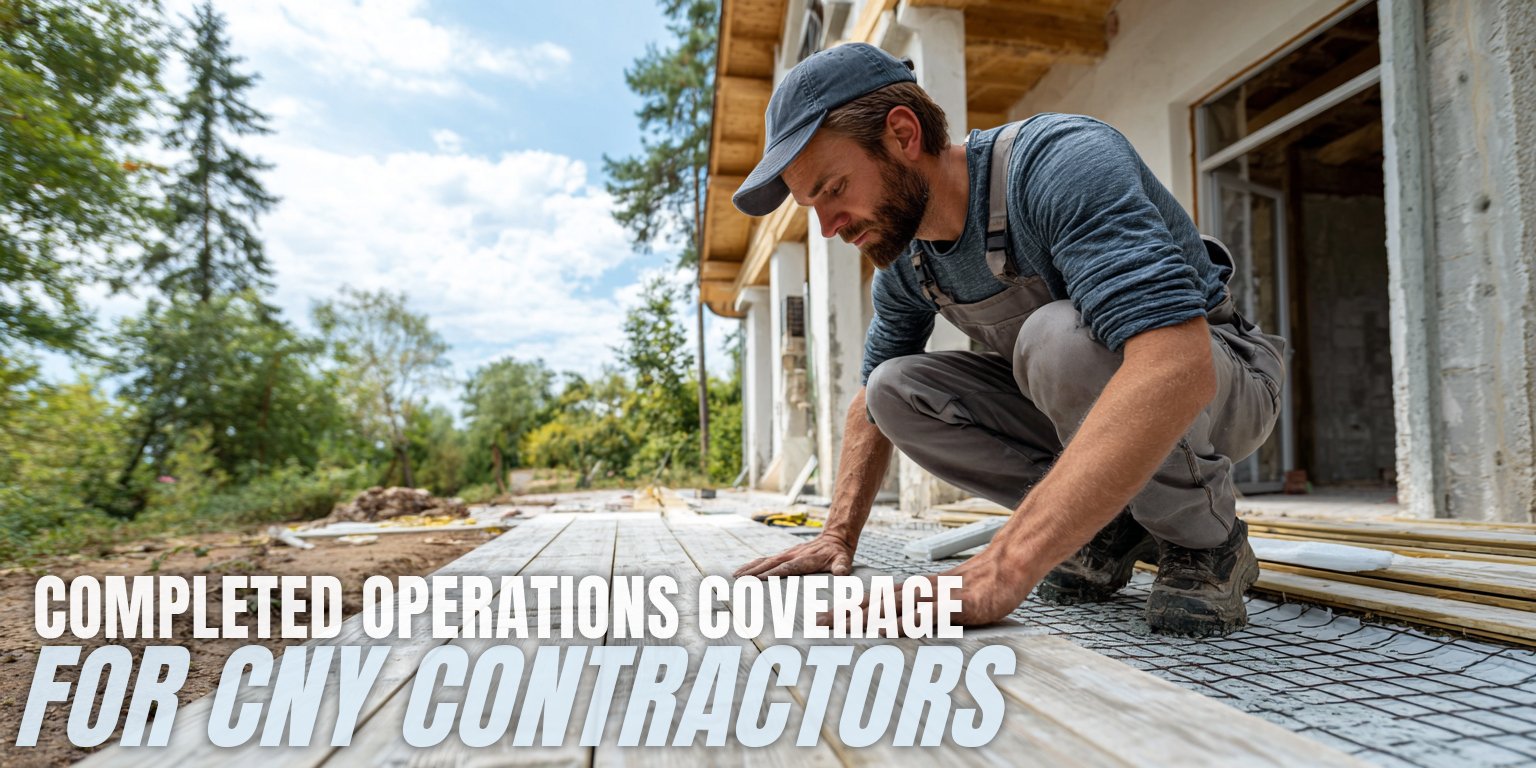 Completed Operations Coverage for Central New York Contractors - Understanding Liability After Project Completion