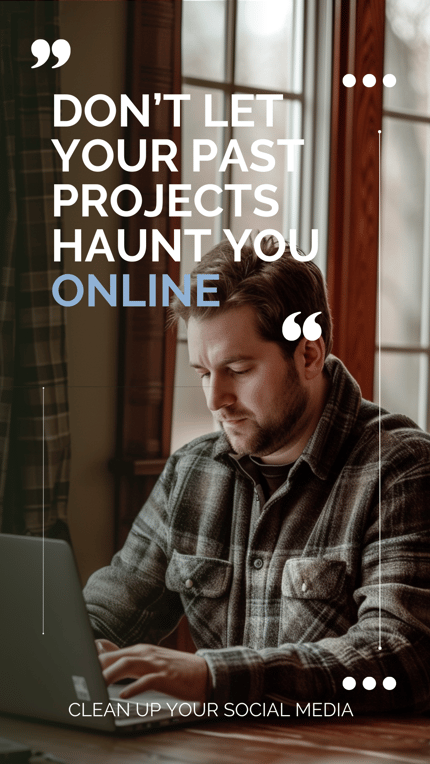 Dont let your past projects haunt online. Clean up your social media