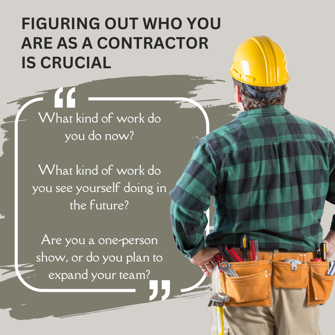 Figuring out who you are as a contractor is crucial.