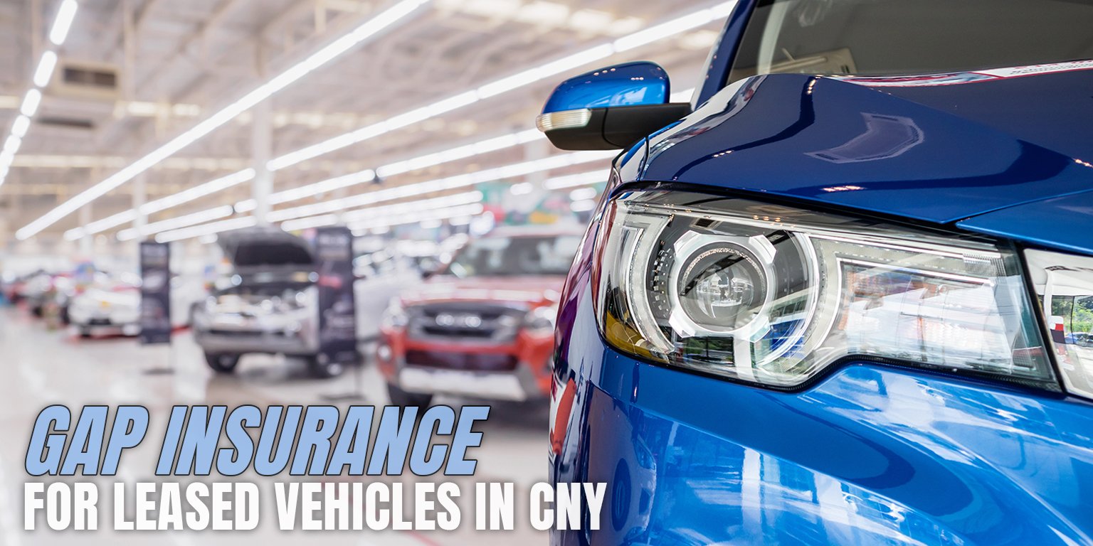 GAP Insurance for Leased Vehicles in Central New York - What Drivers Should Know Before Signing
