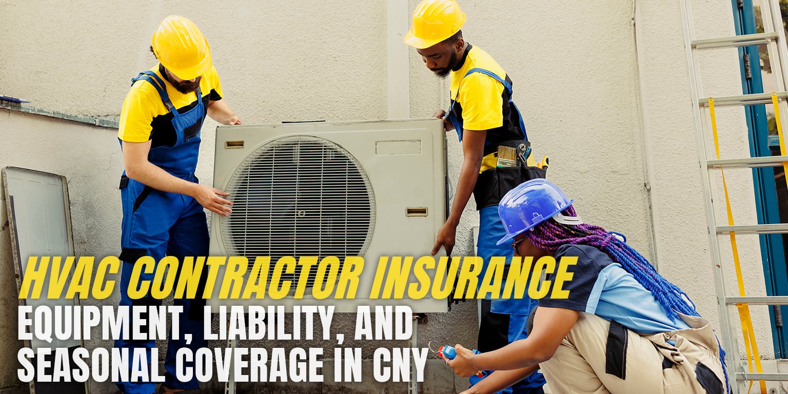 HVAC Contractor Insurance - Equipment, Liability, and Seasonal Coverage in CNY