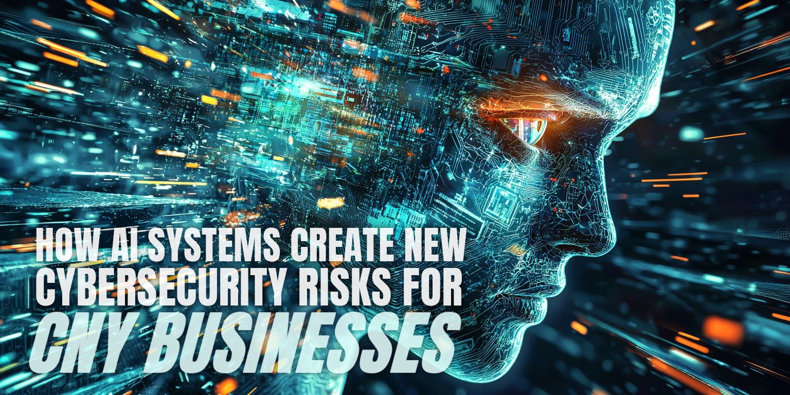 How AI Systems Create New Cybersecurity Risks for Central New York Businesses