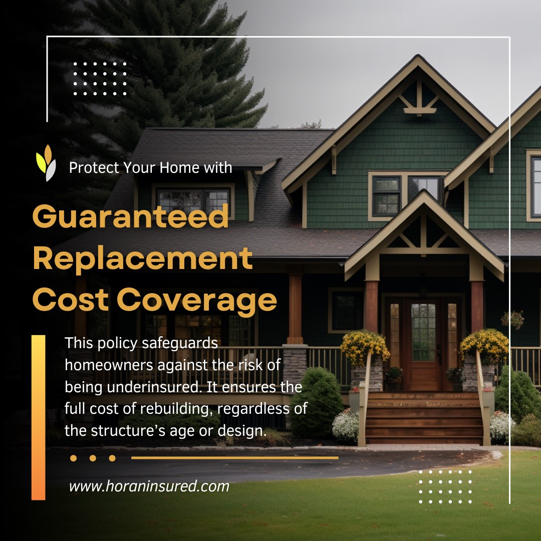 Protect your home and belongings with guaranteed replacement cost coverage.