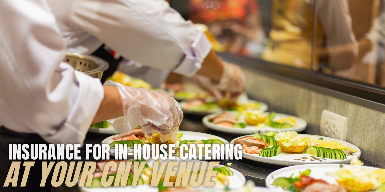 In-House Catering at Your Venue - Insurance Considerations for Food Service Operations in Central New York