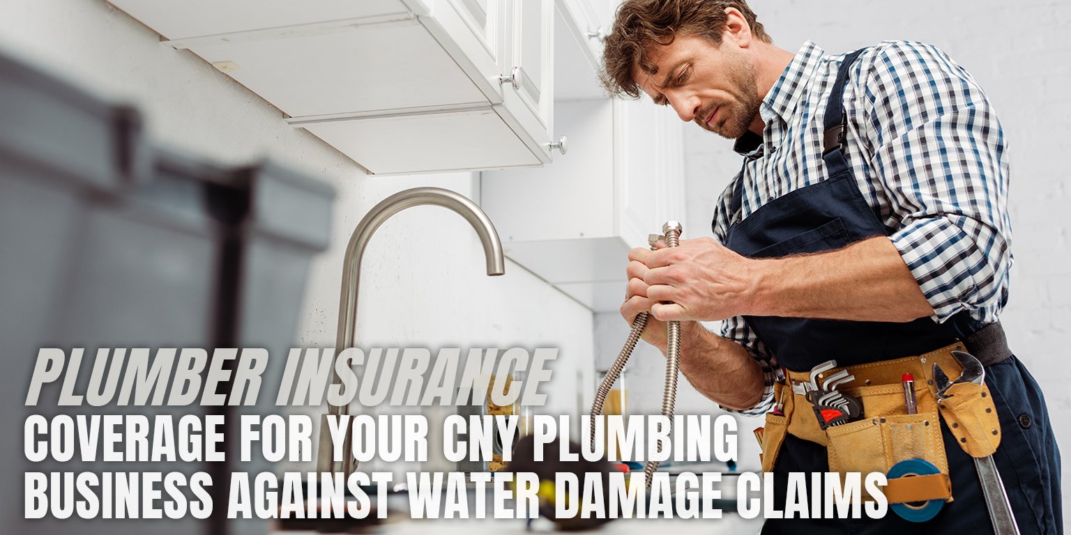 Plumber Insurance - Coverage for Your CNY Plumbing Business Against Water Damage Claims
