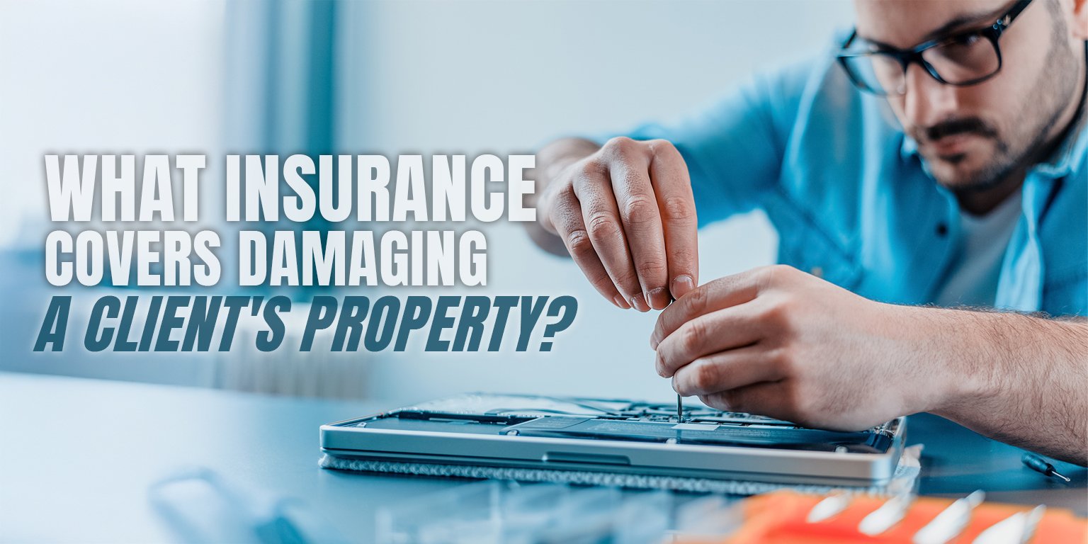 What insurance covers damaging a client's property - a guide for business owners