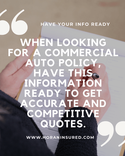 When looking for a commercial auto policy, have this information ready to get accurate and competitive quotes.
