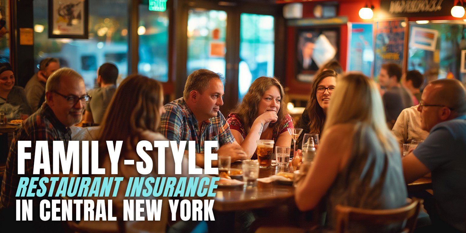 Family-style restaurant insurance in Central New York, proper liability and property risk protection