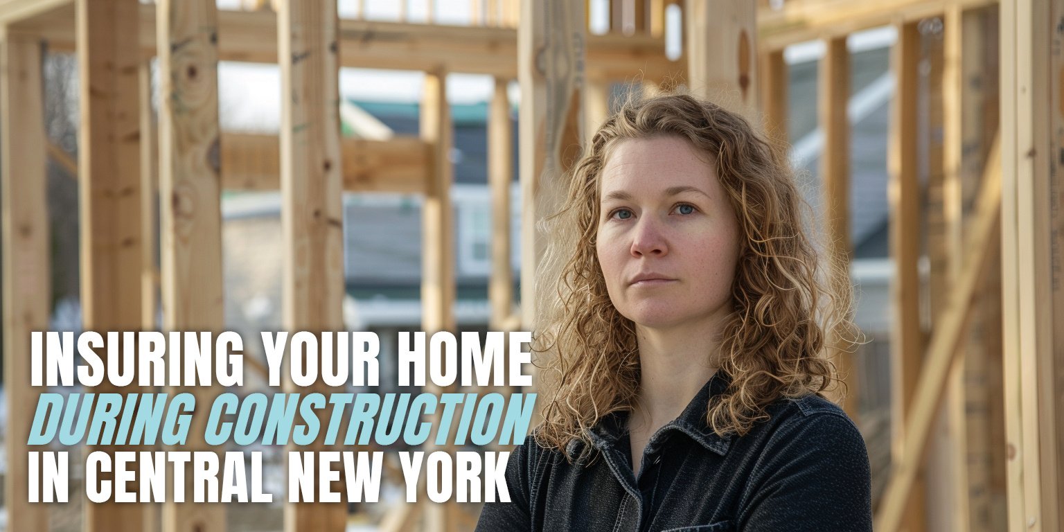 Insuring your home during construction in Central New York